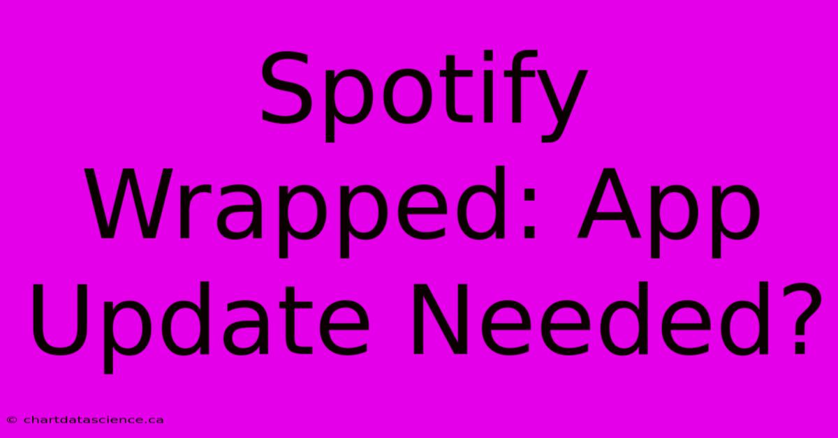 Spotify Wrapped: App Update Needed?