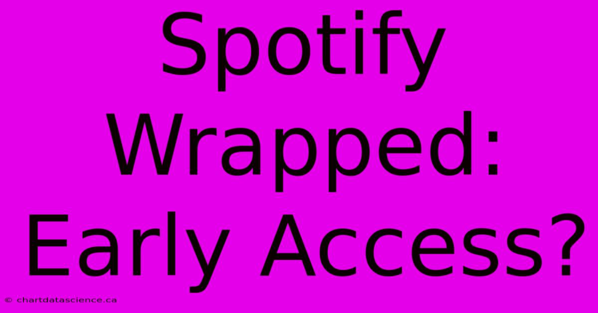 Spotify Wrapped: Early Access?