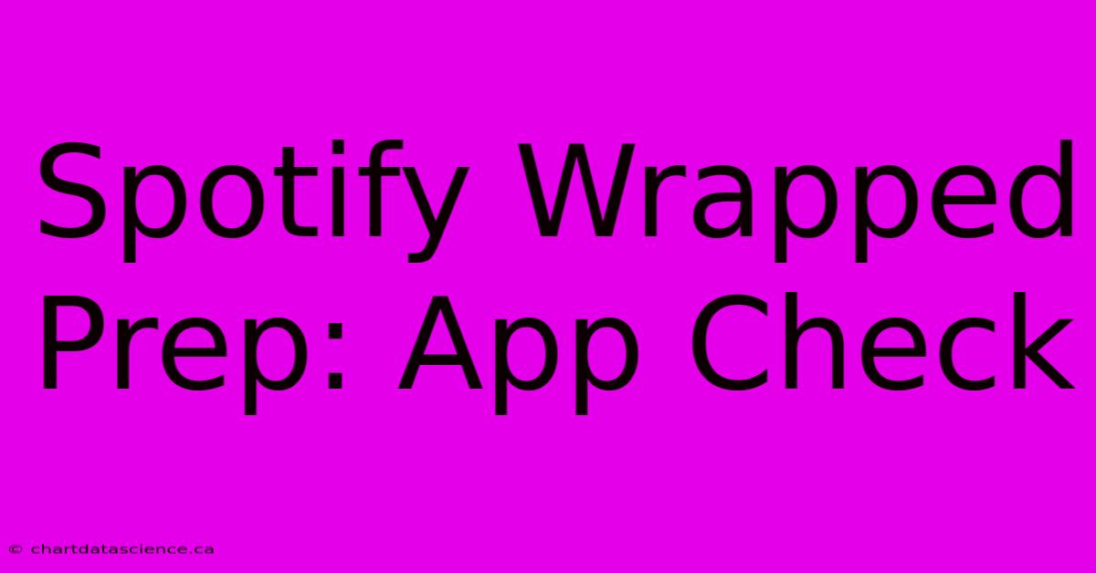 Spotify Wrapped Prep: App Check