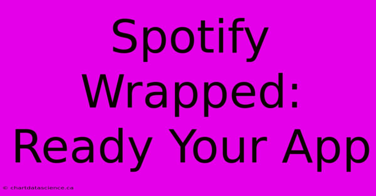 Spotify Wrapped: Ready Your App