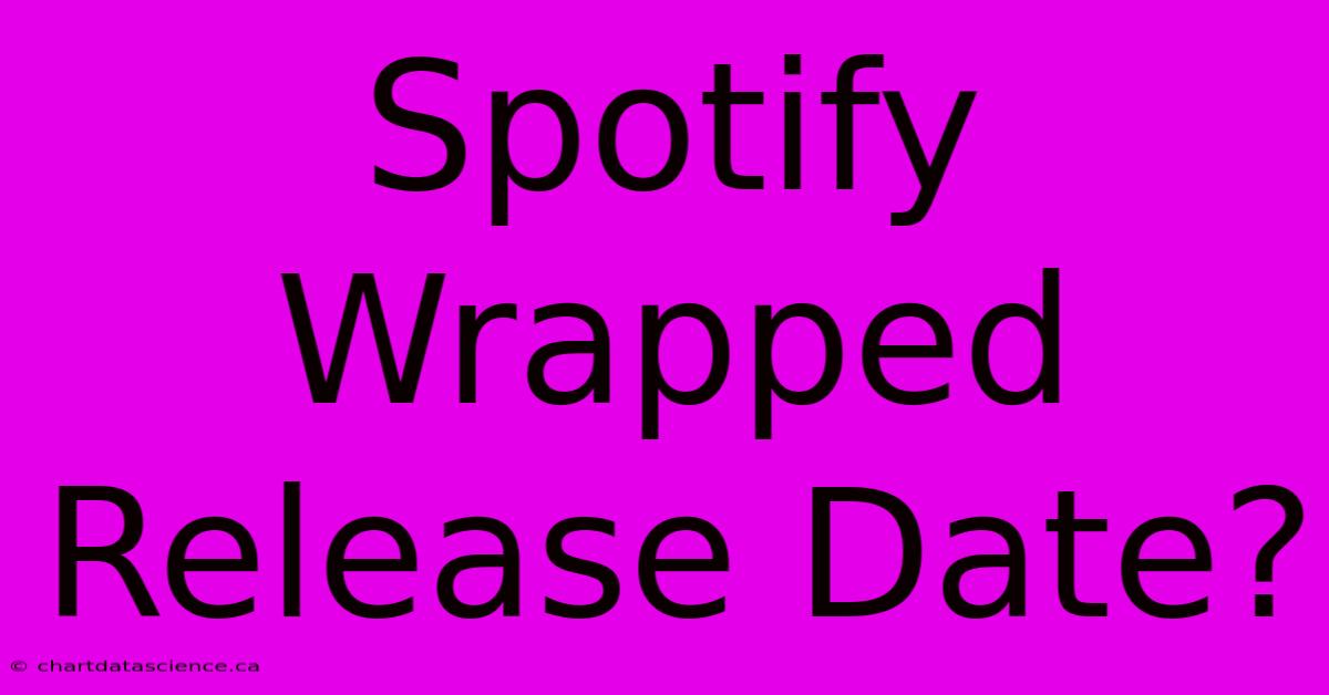 Spotify Wrapped Release Date?