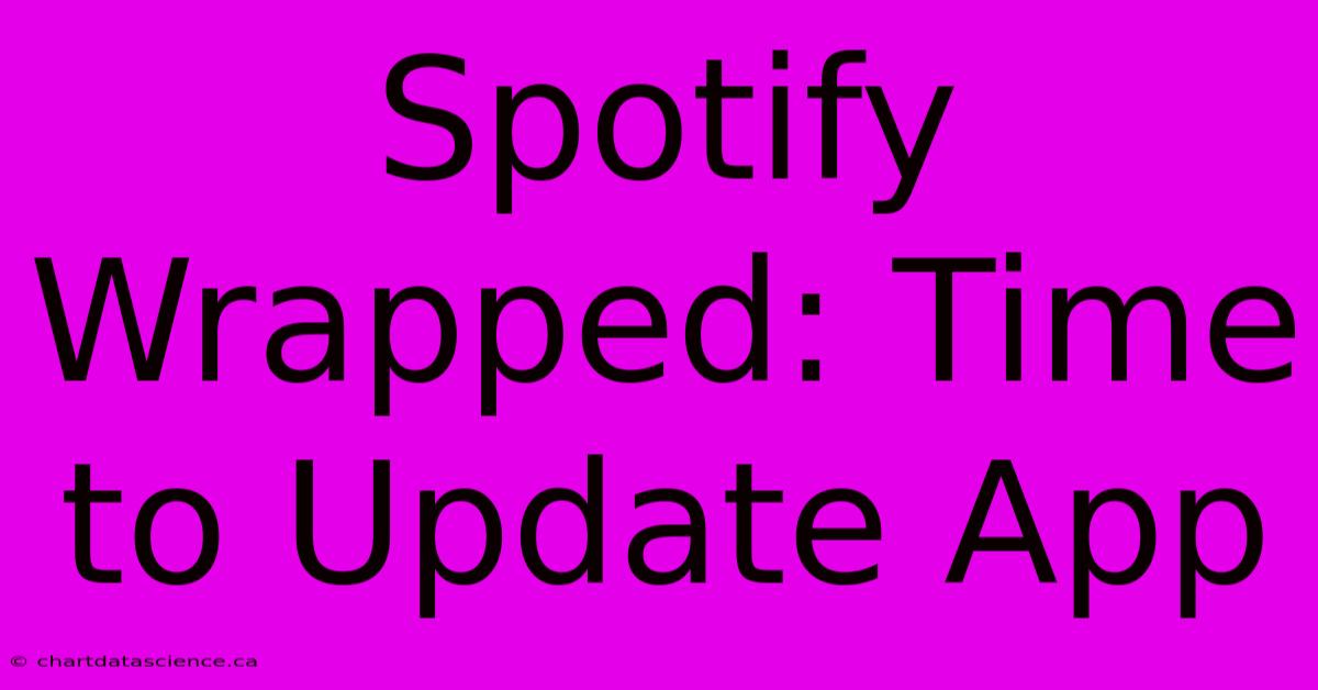 Spotify Wrapped: Time To Update App