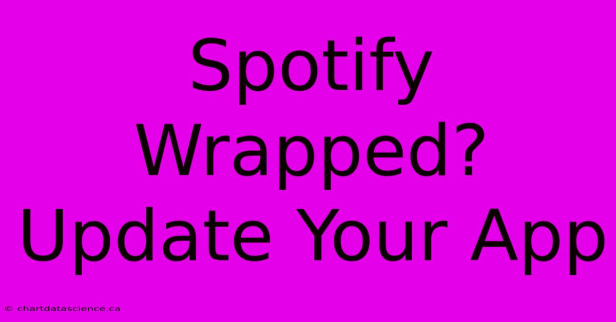 Spotify Wrapped? Update Your App