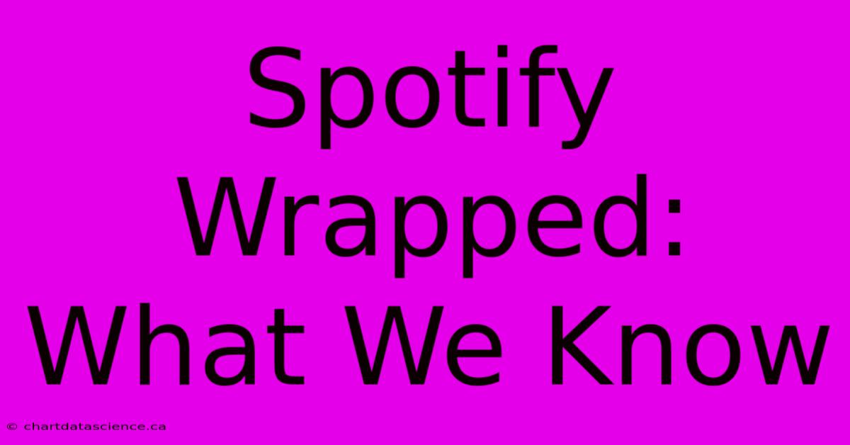 Spotify Wrapped: What We Know