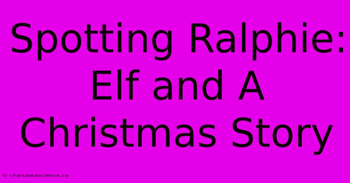 Spotting Ralphie: Elf And A Christmas Story