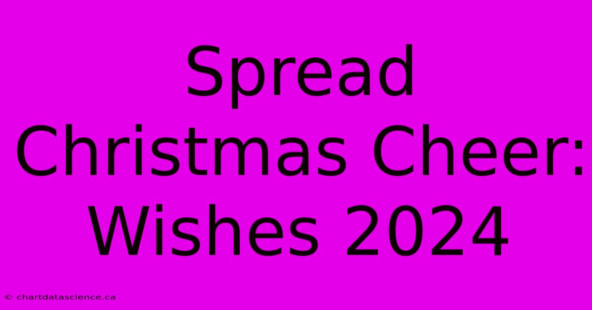 Spread Christmas Cheer: Wishes 2024