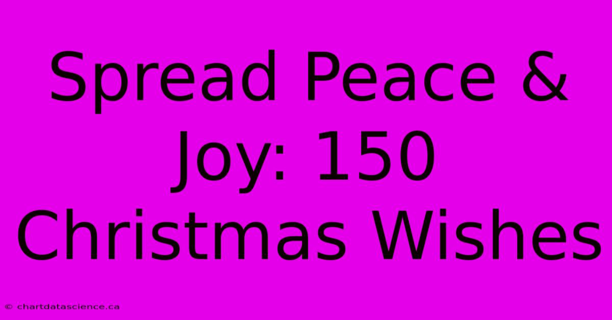 Spread Peace & Joy: 150 Christmas Wishes