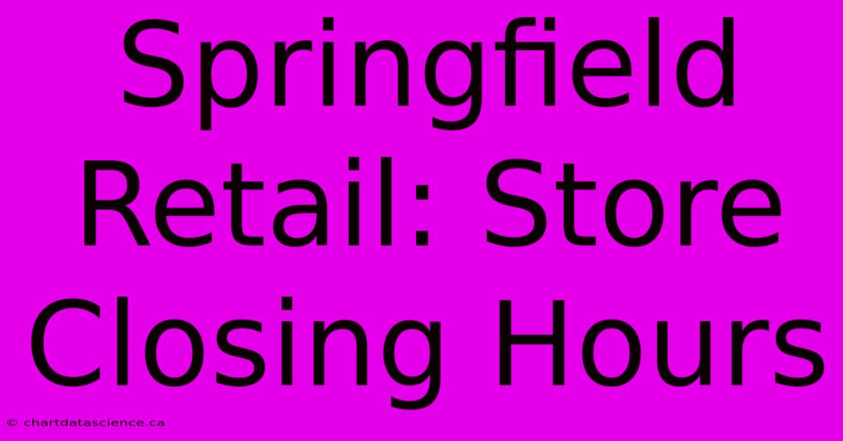 Springfield Retail: Store Closing Hours