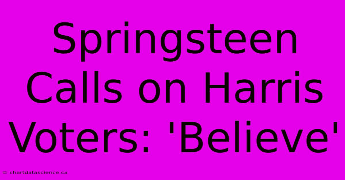 Springsteen Calls On Harris Voters: 'Believe'