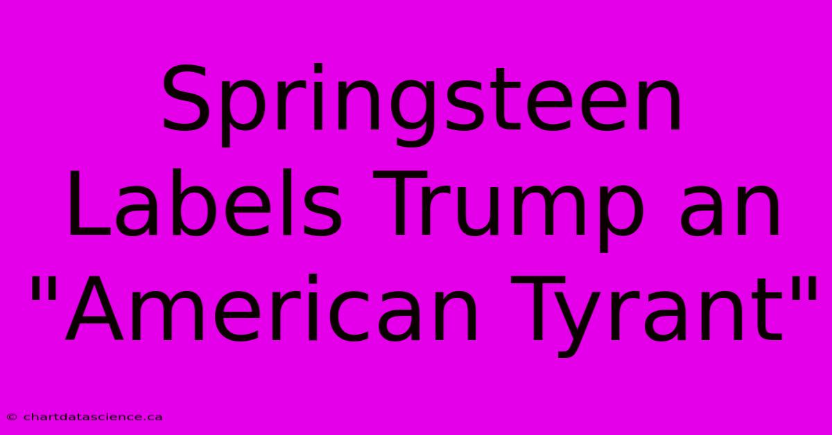 Springsteen Labels Trump An 