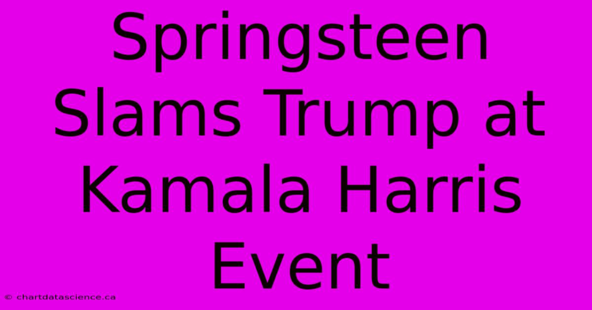 Springsteen Slams Trump At Kamala Harris Event