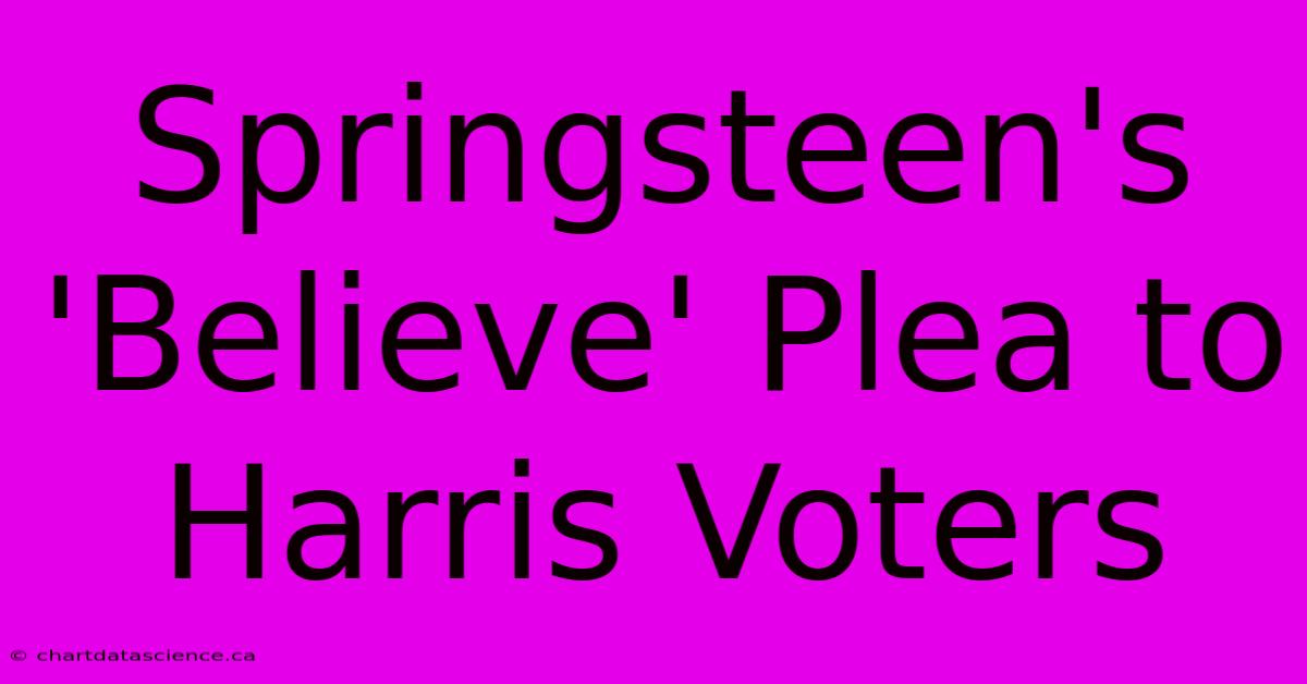 Springsteen's 'Believe' Plea To Harris Voters