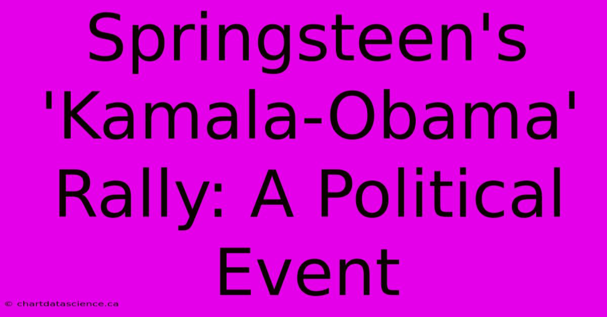 Springsteen's 'Kamala-Obama' Rally: A Political Event