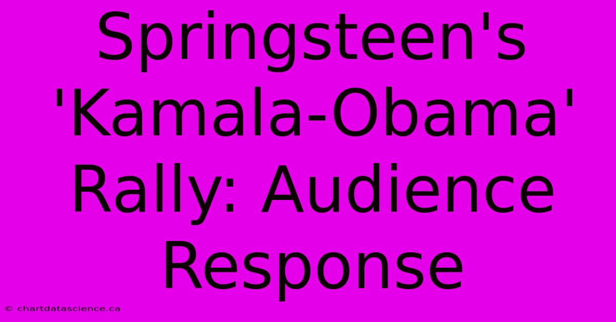 Springsteen's 'Kamala-Obama' Rally: Audience Response