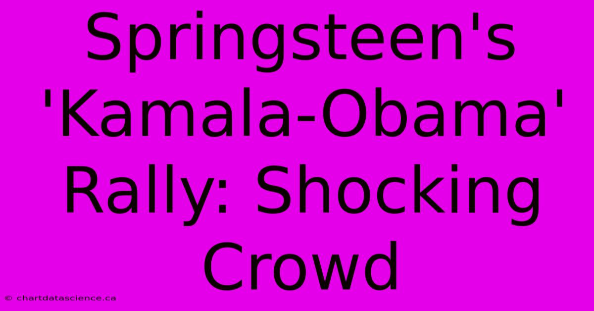 Springsteen's 'Kamala-Obama' Rally: Shocking Crowd