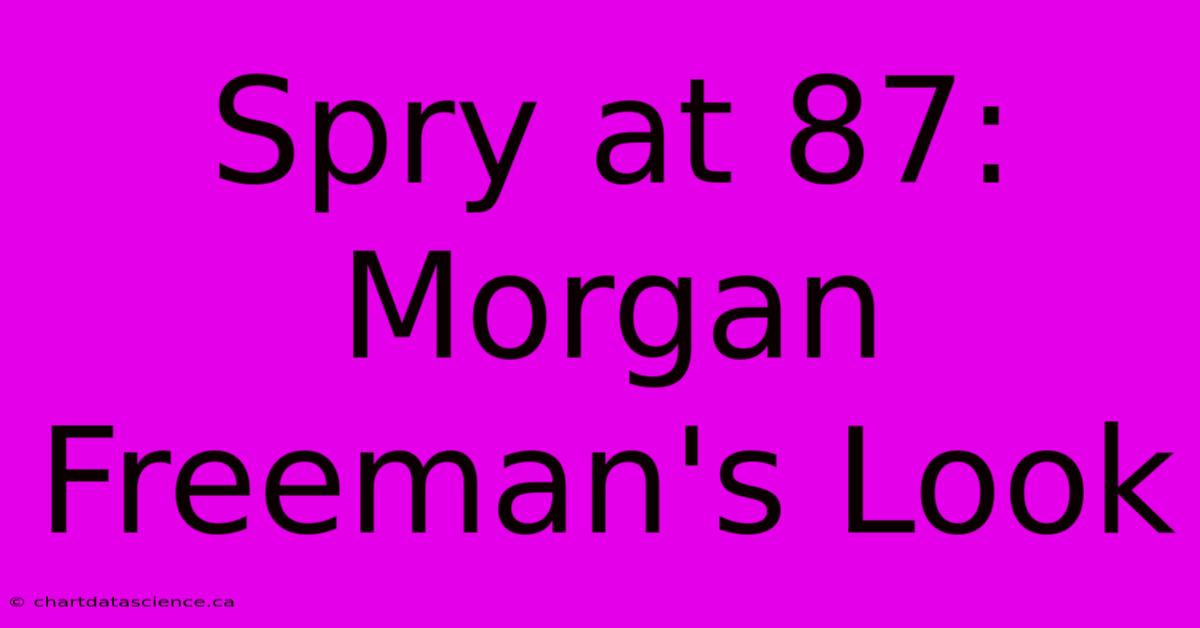 Spry At 87: Morgan Freeman's Look