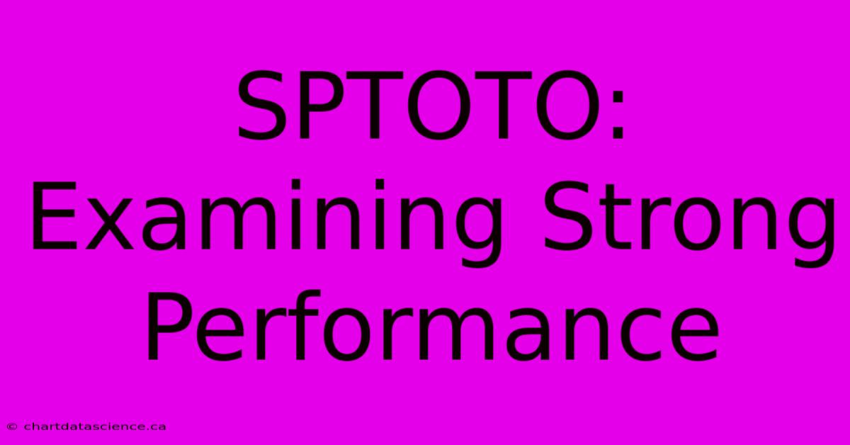 SPTOTO: Examining Strong Performance