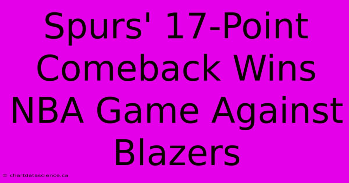 Spurs' 17-Point Comeback Wins NBA Game Against Blazers