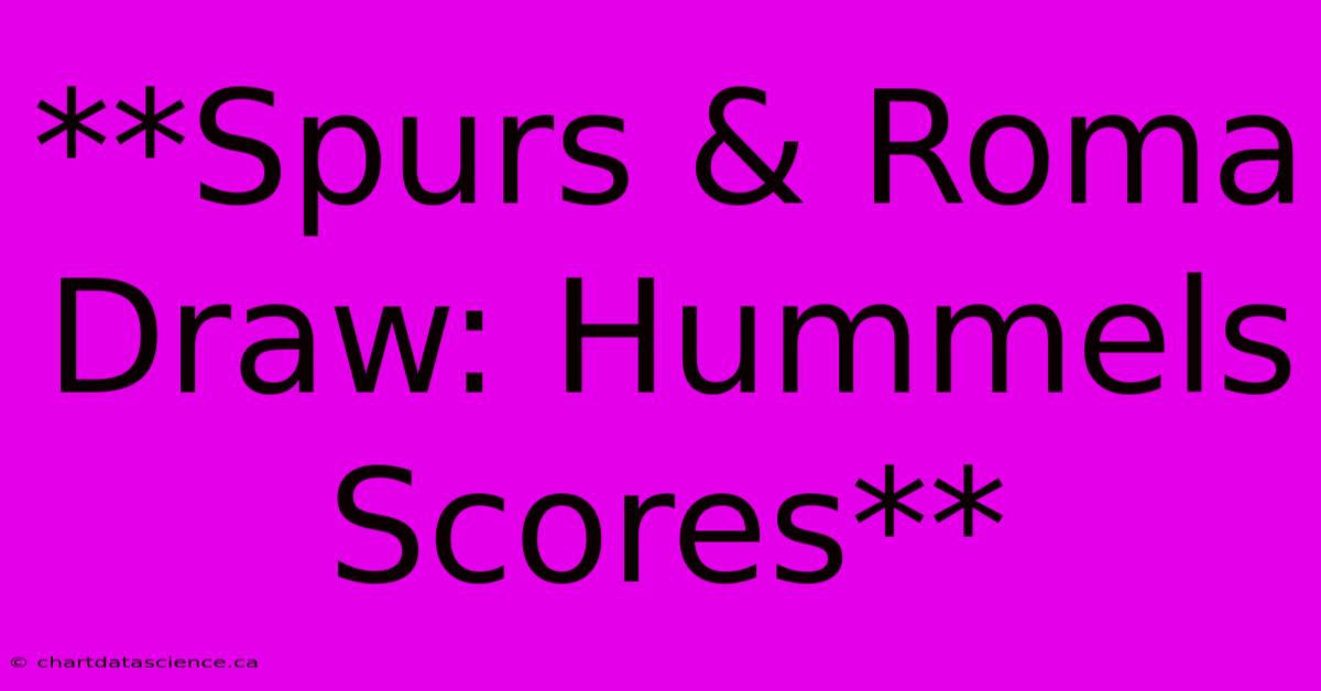 **Spurs & Roma Draw: Hummels Scores**