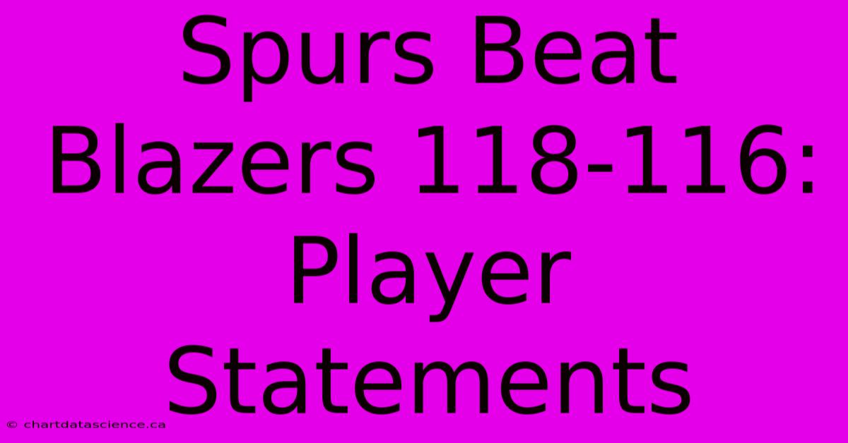 Spurs Beat Blazers 118-116: Player Statements