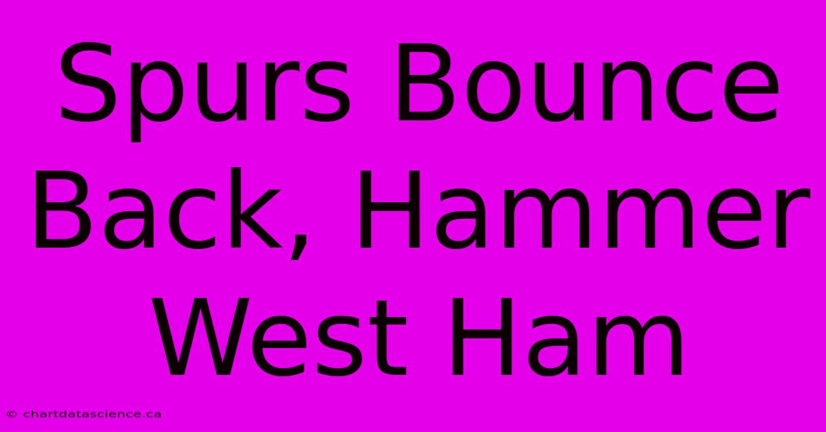 Spurs Bounce Back, Hammer West Ham 