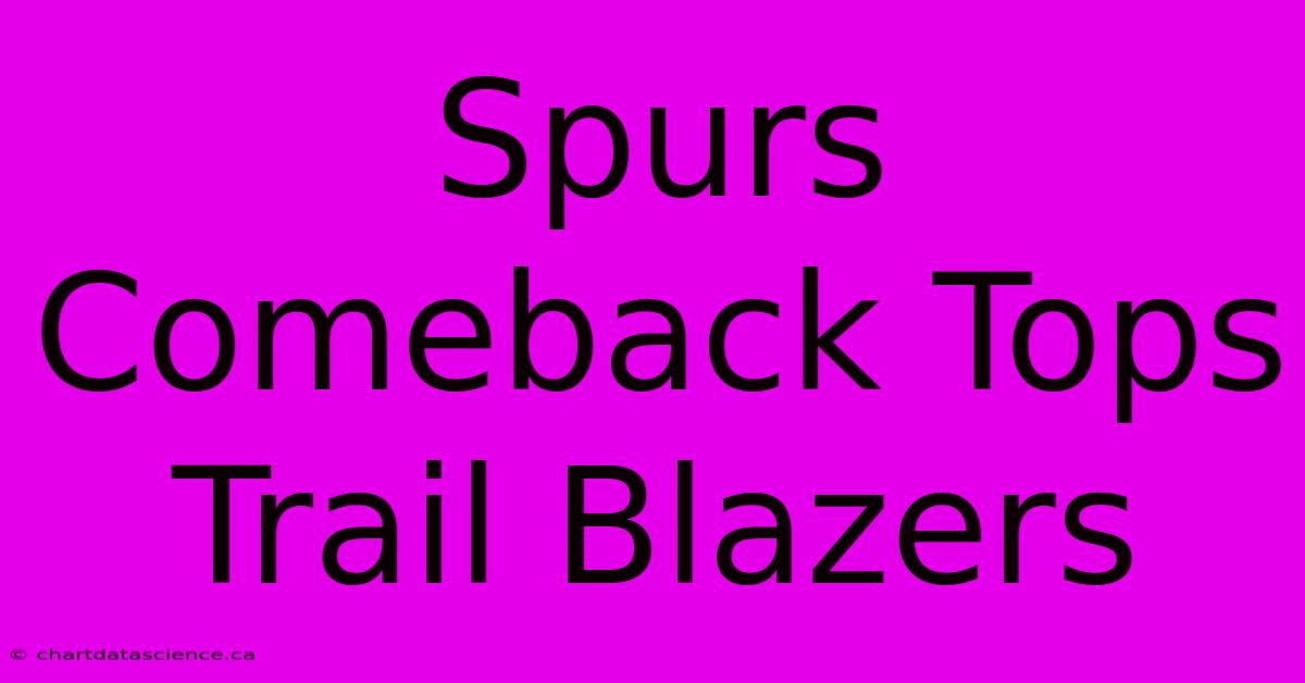 Spurs Comeback Tops Trail Blazers