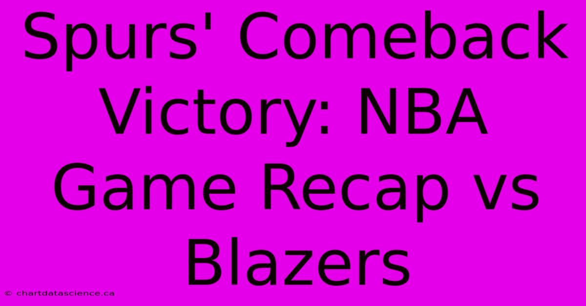 Spurs' Comeback Victory: NBA Game Recap Vs Blazers