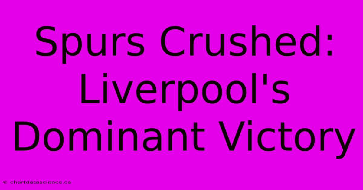 Spurs Crushed: Liverpool's Dominant Victory