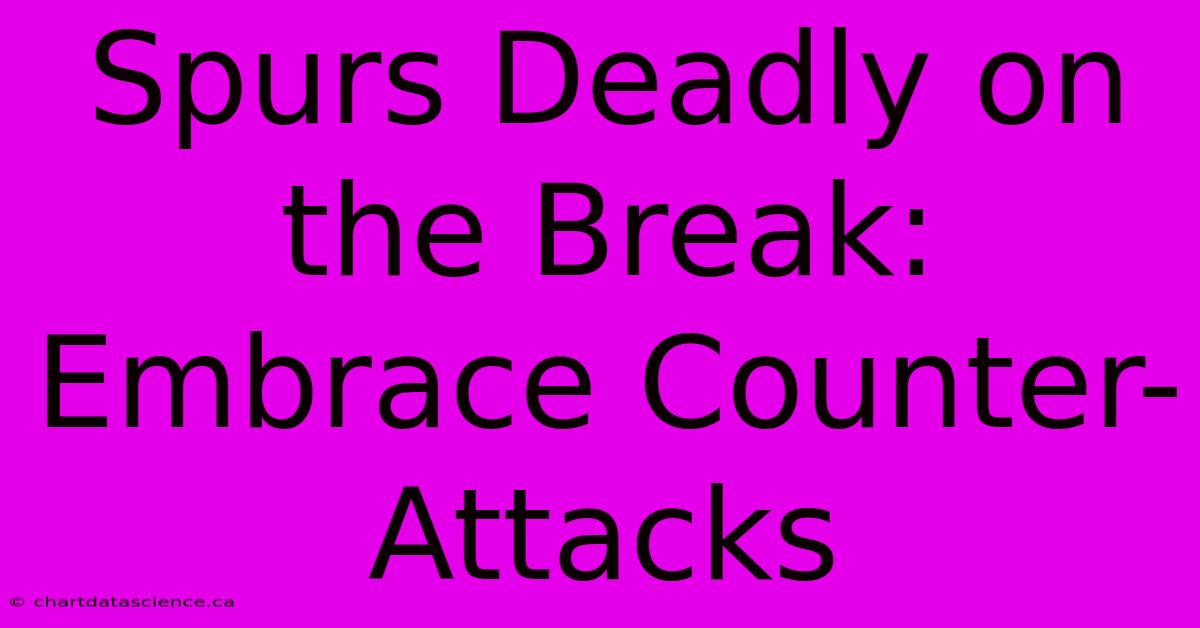 Spurs Deadly On The Break: Embrace Counter-Attacks