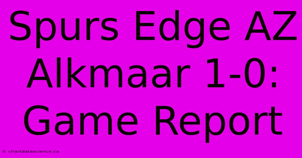 Spurs Edge AZ Alkmaar 1-0: Game Report