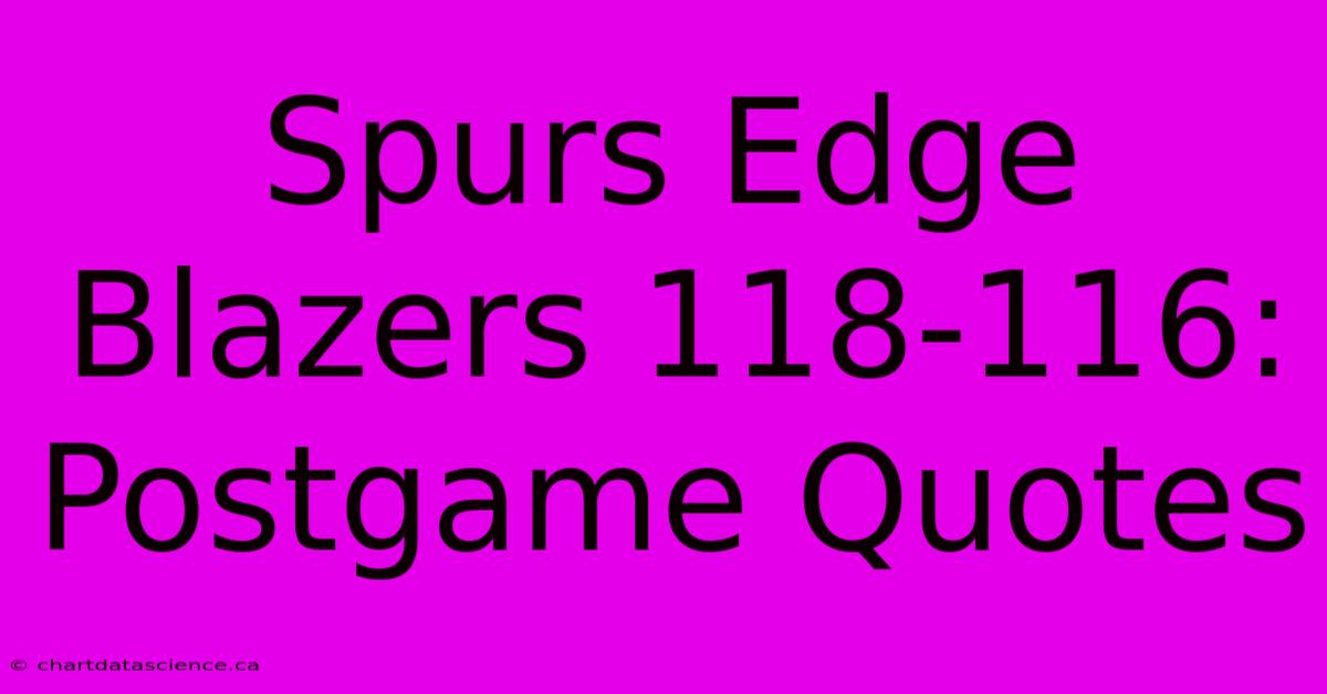 Spurs Edge Blazers 118-116: Postgame Quotes