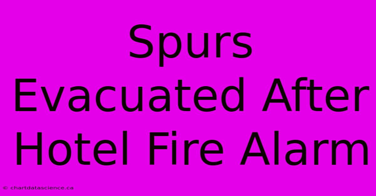 Spurs Evacuated After Hotel Fire Alarm 