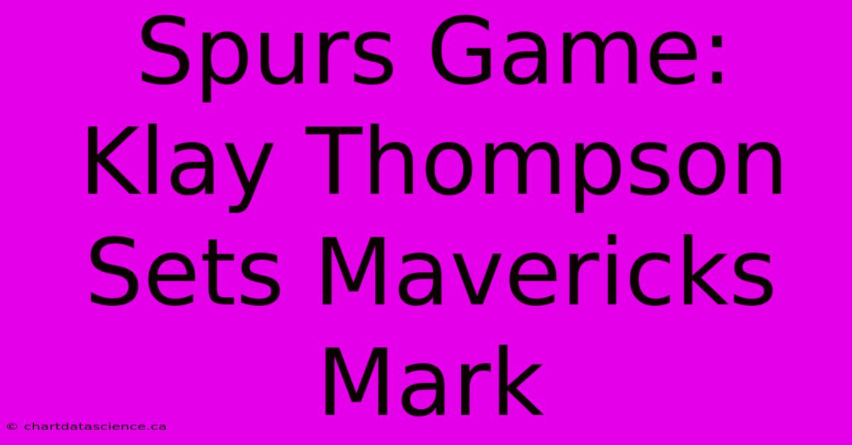 Spurs Game: Klay Thompson Sets Mavericks Mark