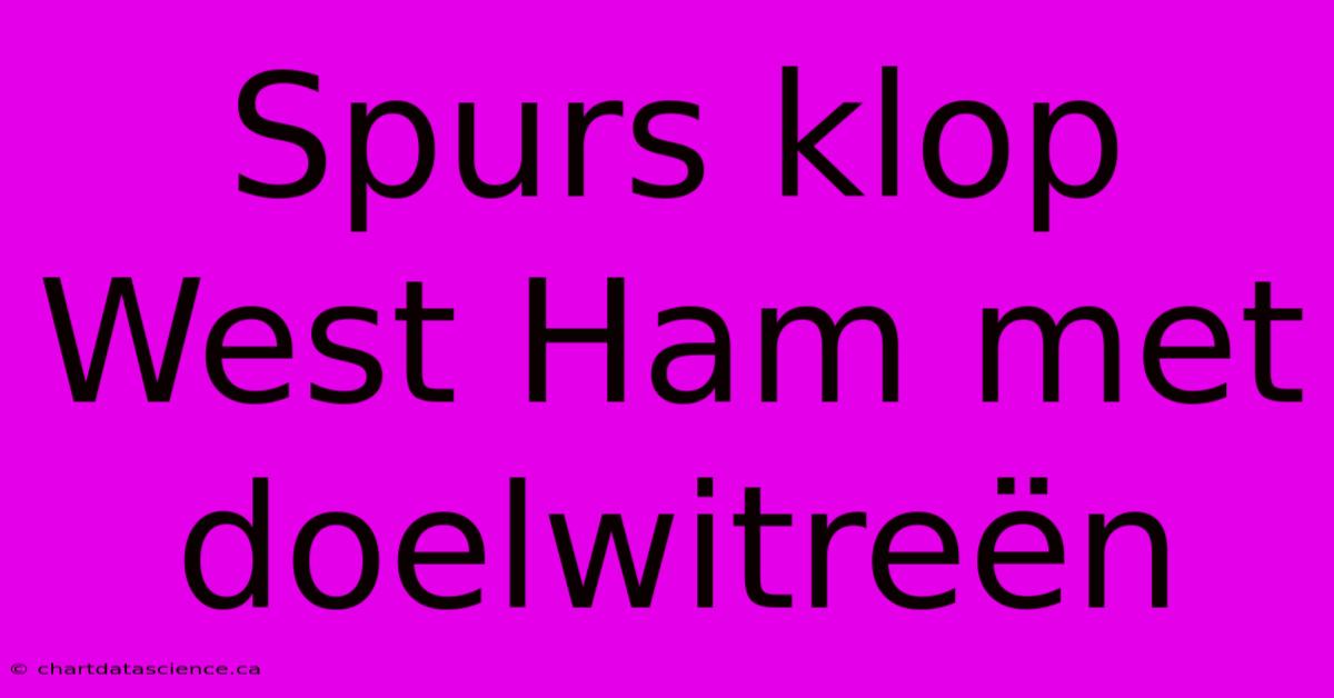 Spurs Klop West Ham Met Doelwitreën