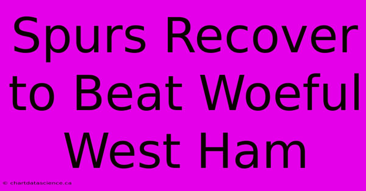 Spurs Recover To Beat Woeful West Ham