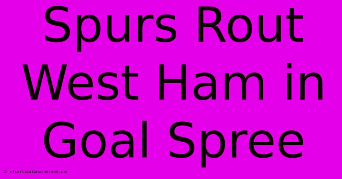 Spurs Rout West Ham In Goal Spree