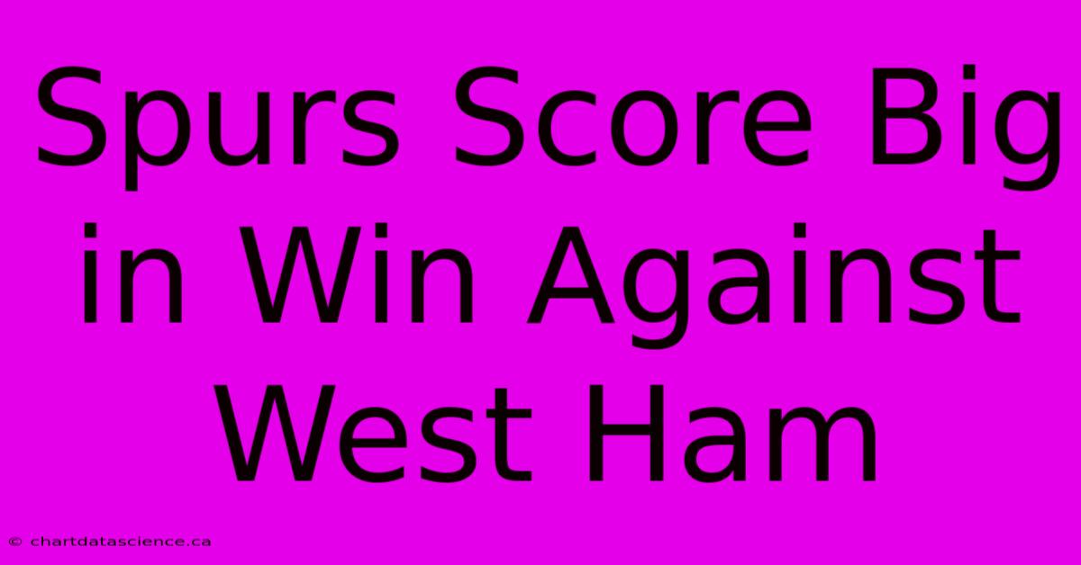 Spurs Score Big In Win Against West Ham