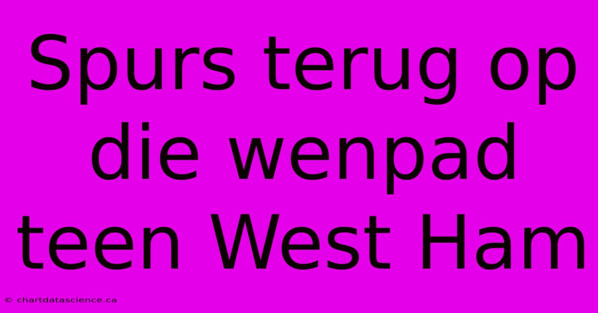 Spurs Terug Op Die Wenpad Teen West Ham