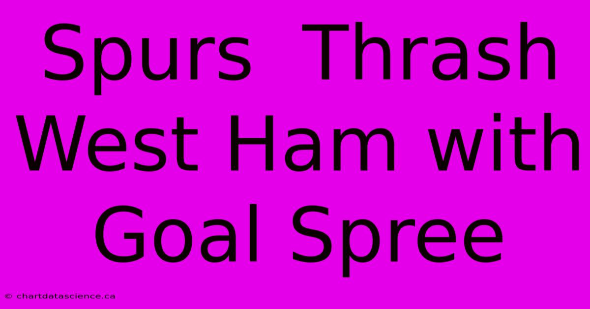 Spurs  Thrash West Ham With Goal Spree 