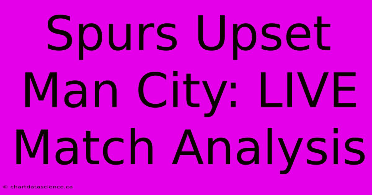 Spurs Upset Man City: LIVE Match Analysis