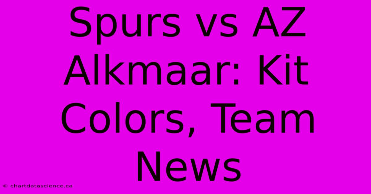 Spurs Vs AZ Alkmaar: Kit Colors, Team News