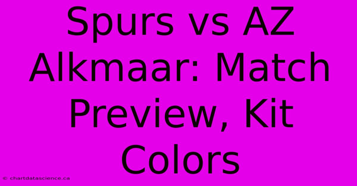 Spurs Vs AZ Alkmaar: Match Preview, Kit Colors