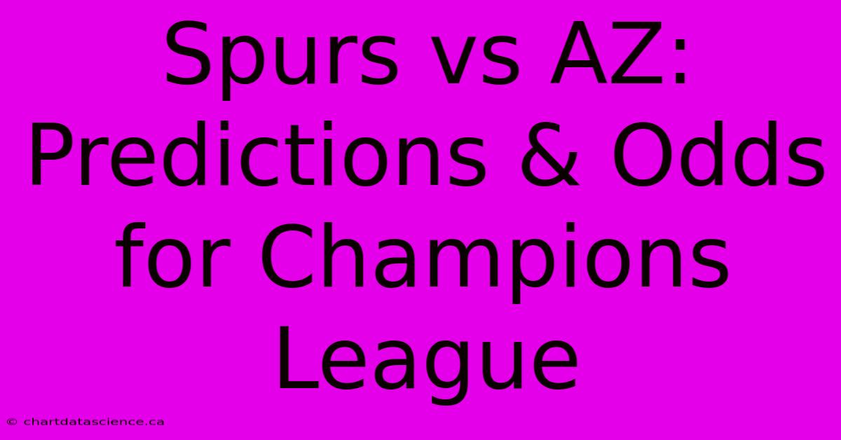 Spurs Vs AZ: Predictions & Odds For Champions League