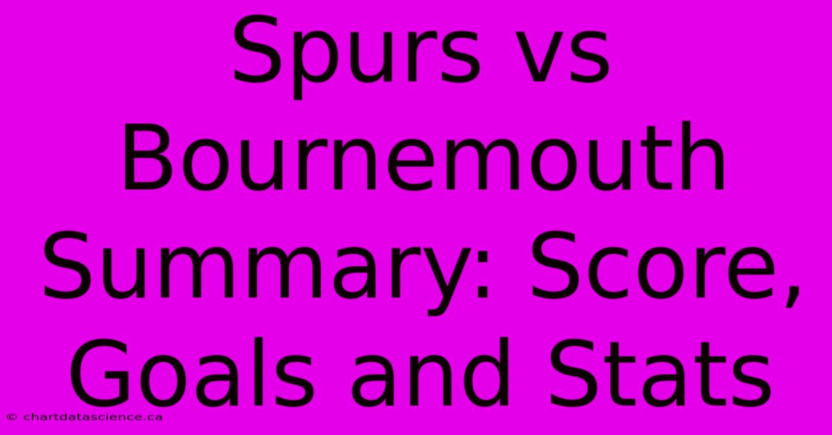 Spurs Vs Bournemouth Summary: Score, Goals And Stats