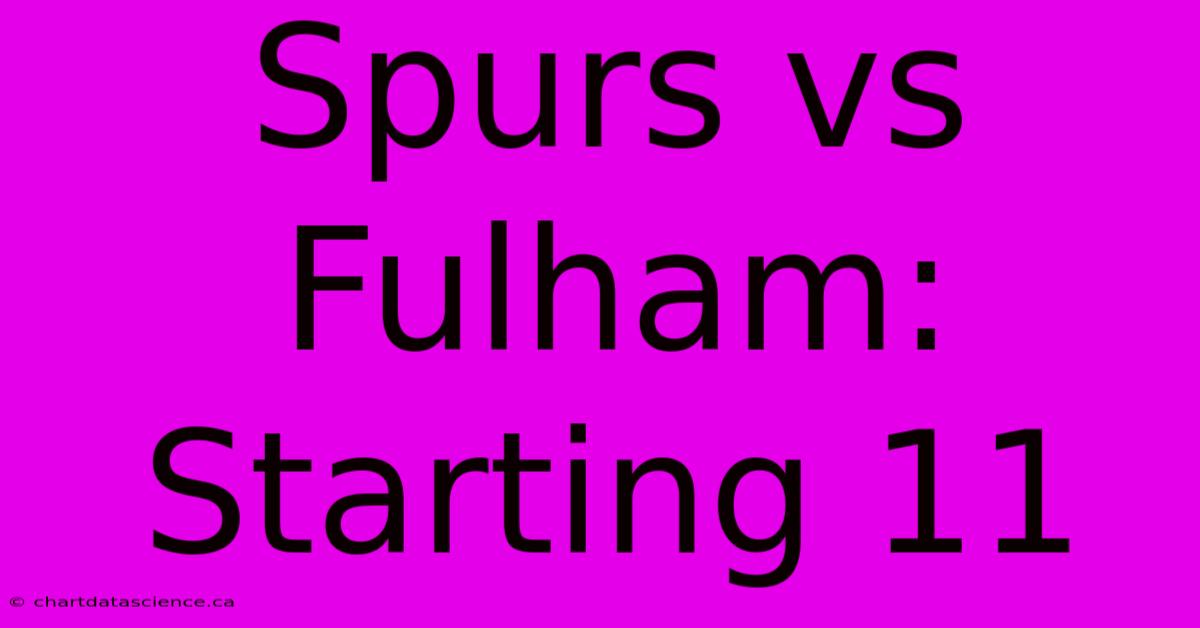 Spurs Vs Fulham: Starting 11