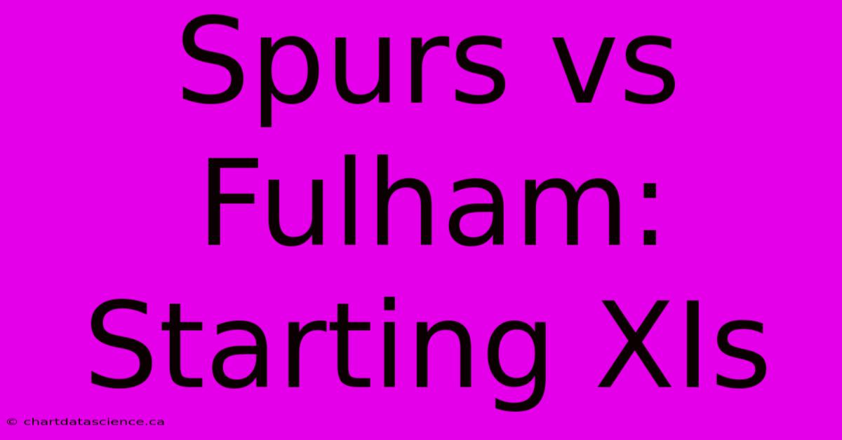 Spurs Vs Fulham: Starting XIs