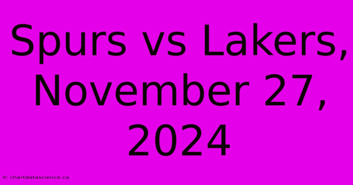 Spurs Vs Lakers, November 27, 2024