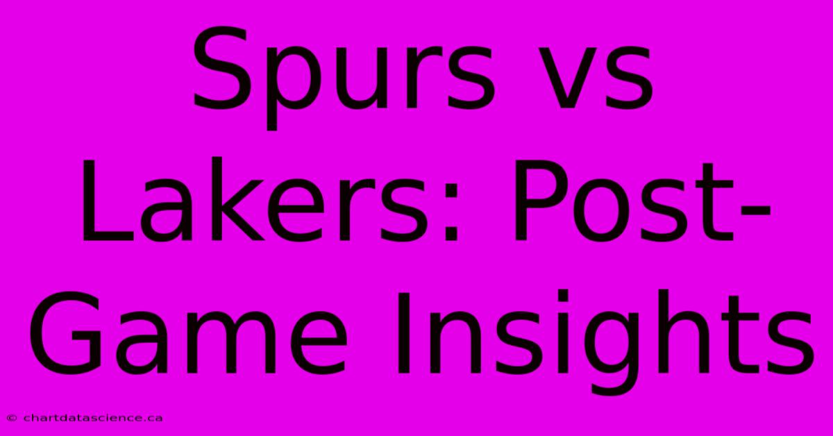 Spurs Vs Lakers: Post-Game Insights