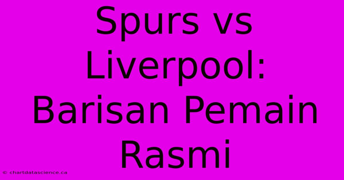 Spurs Vs Liverpool: Barisan Pemain Rasmi