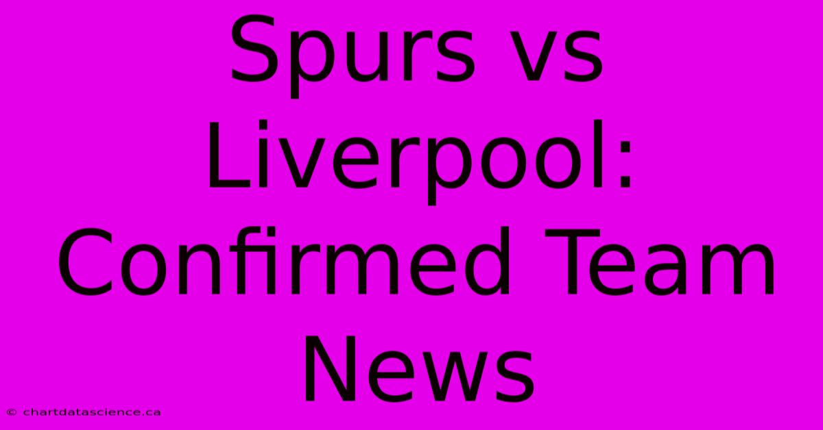 Spurs Vs Liverpool: Confirmed Team News